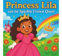 Princess Lila and the Sparkle Crown Quest: Children's Storybook| A Magical Journey of Bravery, Friendship, and Glittering Dreams| Princess Storybook| ... For Ages 3-8| 30 Pages| size 8.5 x 8.5-inches