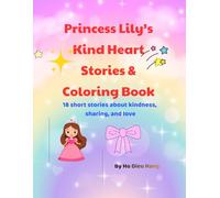 Princess Lily’s Kind Heart Stories & Coloring Book: 18 short stories about kindness, sharing, and love