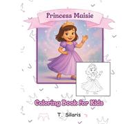 Princess Maisie Coloring Book: A Magical Coloring Companion to the Storybook Princess Maisie, 25 Delightful Single-Sided Pages