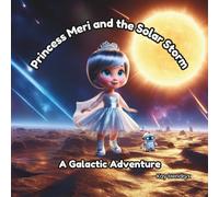 Princess Meri and the Solar Storm: A Galactic Adventure