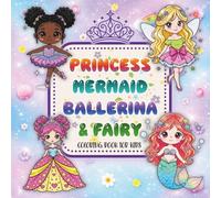 Princess, Mermaid, Ballerina & Fairy Coloring Book for Kids Ages 4-8: Cute Kawaii, Easy-To-Color Designs to Relax, Imagine, and Create Magical Stories.