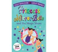 Julia Donaldson – Princess Mirror-Belle and the Magic Shoes – Macmillan
