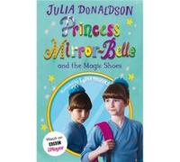 Princess MirrorBelle and the Magic Shoes by Julia Donaldson Julia Donaldson (Auteur)
