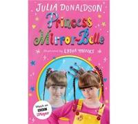 Princess MirrorBelle by Julia Donaldson Julia Donaldson , Illustrated by Lydia Monks (Auteur)