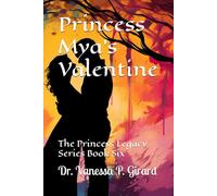 Princess Mya's Valentine: The Princess Legacy Series Book Six