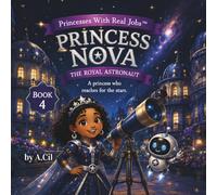 Princess Nova: The Royal Astronaut: Book 4. Princesses with Real Jobs