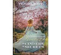 Princess of Cinders & Secrets: A Sweet Cinderella Retelling