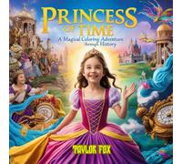 Princess of Time: A Magical Coloring Adventure Through History: Fun and Educational Time Travel Coloring Book for Girls Ages 5-12 | Learn History Through Imagination, Fashion, and Adventure!"