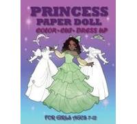 Princess Paper Doll For Girls Ages 7-12; Cut, Color And Dress Up