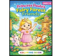PRINCESS PAULA'S FAIRY FOREST FRIENDS: A Magical Fairy Coloring Adventure for Kids Ages 3-8