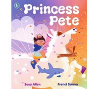Princess Pete: An LGBTQ+ positive picture book of self-expression and gender freedom, perfect for Pride, ages 3, 4, 5, 6, 7