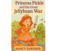 Princess Pickle and the Great Jellybean War: Once upon a time in the Kingdom of Crunch, a brave little princess faced a big, sweet mess.