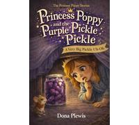 Princess Poppy and the Purple Pickle Pickle: A Very Big Pickle Uh-Oh