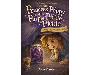 Princess Poppy and the Purple Pickle Pickle: A Very Big Pickle Uh-Oh