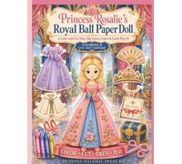 Princess Rosalie's Royal Ball Paper Doll: A Color and Cut Fairytale Gown, Crown & Castle Play Set