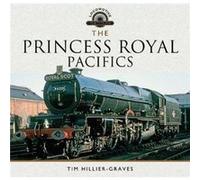 Princess Royal Pacifics Tim Hillier - Graves, (Auteur)