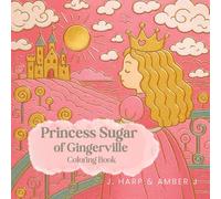 Princess Sugar of Gingerville Coloring Book for Kids Ages 3-8: Sweet Candy Kingdom Adventures with Princesses, Castles, and Fun