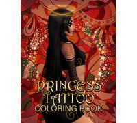 Princess Tattoo Coloring Book: Color These Amazing Modern Stress Relieving Princess Designs Illustrations Pictures With Skulls Roses Fantasy Dark Gothic Style Flowers And Animals Designs In These Uniq
