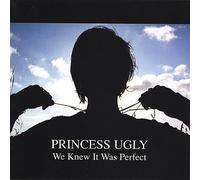 Princess Ugly - We Knew It Was Perfect