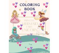 Princess, Unicorn, Fairy, and Mermaid: Coloring Book For Kids Ages 4-8