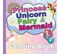 Princess Unicorn Fairy and Mermaid Coloring Book: Magical Fantasy for Kids, Teens & Adults Who Love Enchanted Worlds Bold and Easy Lines Cute Coloring Book for Kids Ages 4-8