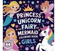 Princess Unicorn Fairy Mermaid - Big Book for Girls with amazing and cute and magical wonders.: Coloring Book Bold Easy lines, fun for hours for Kids 4-8. Stocking stuffers, ideal gift.