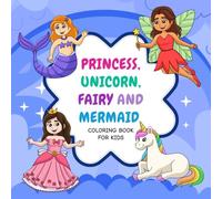 Princess, Unicorn, Fairy & Mermaid: Coloring Book for Kids Ages 4-8