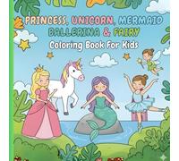 Princess, Unicorn, Mermaid, Ballerina, & Fairy: Cute Coloring Book for Kids Ages 4-8 - Funny Gag Gifts For Toddlers And Childrens Books