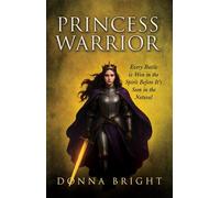 Princess Warrior Every Battle Is Won in the Spirit Before It's Seen in the Natural - Donna Bright - Trilogy Christian Publishing - ebook (ePub) - Livre
