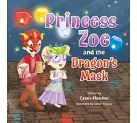 Princess Zoe and the Dragon's Mask: A Story of Friendship, Family, and Love
