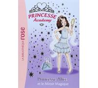 Princesse Academy 04 - Princesse Alice et le Miroir Magique