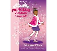 Princesse Academy 19 - Princesse Olivia croit au Prince Charmant