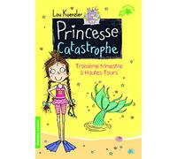 Lou Kuenzler – Princesse catastrophe, 3 : Troisième trimestre à Hautes-Tours – Poche