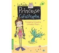 Princesse catastrophe, 3 Lou Kuenzler (Auteur), Marie Leymarie (Traduction), Kimberley Scott (Illustration)