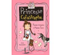 Princesse Catastrophe - Tome 1 - Premier Trimestre À Hautes-Tours