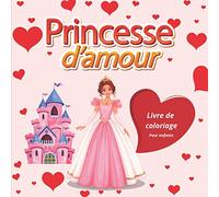 Princesse d'amour - Livre de coloriage pour enfants: Dessins à colorier de 4 à 8 ans