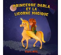Princesse Darla et la Licorne Magique: Une belle histoire du soir pour s'endormir