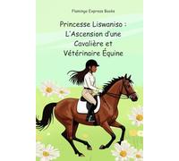 Princesse Liswaniso : L’Ascension d’une Cavalière et Vétérinaire Équine