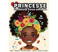 Princesse Livre de Coloriage pour Enfants: Belles Portraits de Filles Noires, Africaines et Antillaises à colorier avec une Variété de Styles et ... 3 Ans (cheveux afro, tresses, nattes collées)