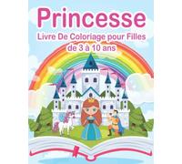 Princesse Livre De Coloriage pour Filles de 3 à 10 ans: Dessins Inédits Sur L'univers Magique Et Féerique Des | Cadeaux Avec De Belles Images Pour Les ... Avec De Belles Et Affectueuses Princesses