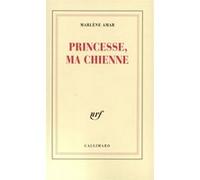 Princesse, ma chienne - Marlène Amar - Gallimard - broché - Livre