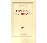 Princesse, ma chienne - Marlène Amar - Gallimard - broché - Livre
