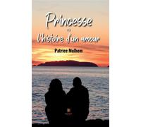Princesse ou l'histoire d'un amour - Patrice Mulhem - Le Lys Bleu - broché - Roman