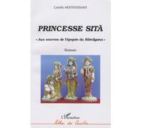 Princesse Sitâ - Aux Sources De L'épopée Du Râmâyana