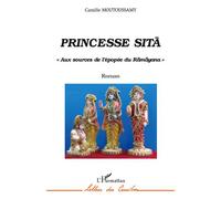 Princesse Sita "Aux sources de l'épopée du Ramayana" - Camille Moutoussamy - L'harmattan - broché - Roman