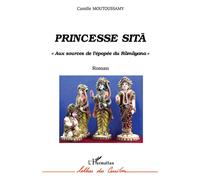 Princesse Sita "Aux sources de l'épopée du Ramayana" - Camille Moutoussamy - L'harmattan - broché - Roman