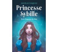 Princesse Sybille et le Seigneur du Mal: Livre 1
