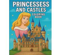 Princesses and Castles Coloring Book: A Magical Coloring Book for Kids Ages 3-8 Featuring Beautiful Princesses, Dreamy Castles, and Fairytale Scenes