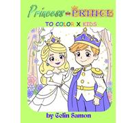 PRINCESSES AND PRINCES TO COLOR X KIDS: 70 CUTE IMAGES