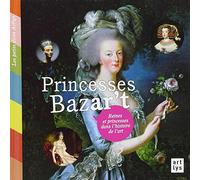 Princesses Bazar't - Reines Et Princesses Dans L'histoire De L'art